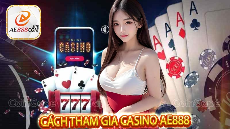 Cách tham gia casino AE888