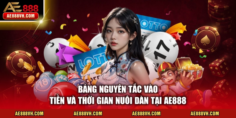 Bảng nguyên tắc vào tiền và thời gian nuôi dàn tại AE888