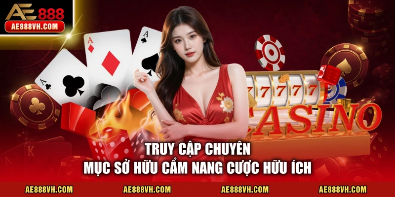 Truy cập chuyên mục sở hữu cẩm nang cược hữu ích
